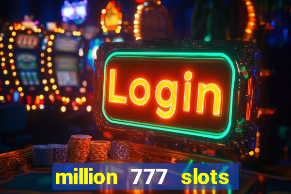 million 777 slots paga mesmo